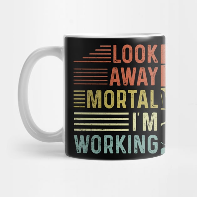Welder Funny Quotes Look Away Mortal Im Welding by Visual Vibes